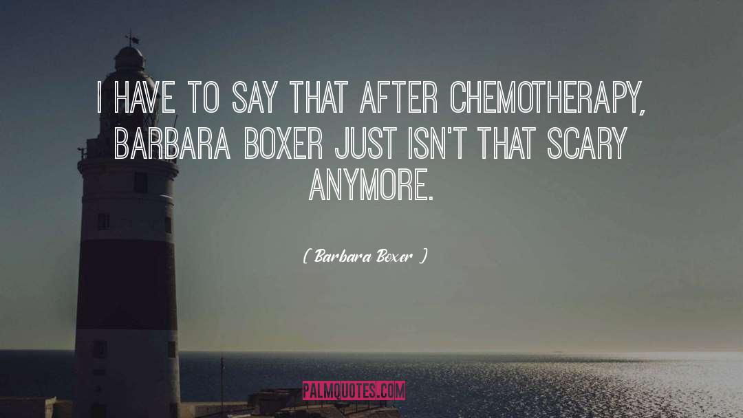 Chemotherapy quotes by Barbara Boxer