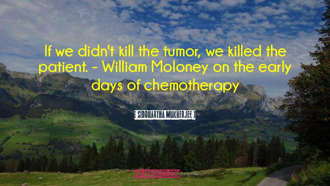 Chemotherapy quotes by Siddhartha Mukherjee