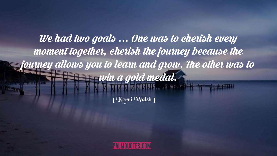 Cherish Every Moment quotes by Kerri Walsh