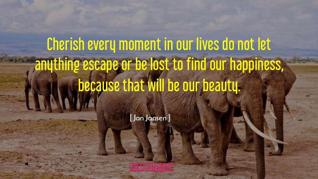 Cherish Every Moment quotes by Jan Jansen