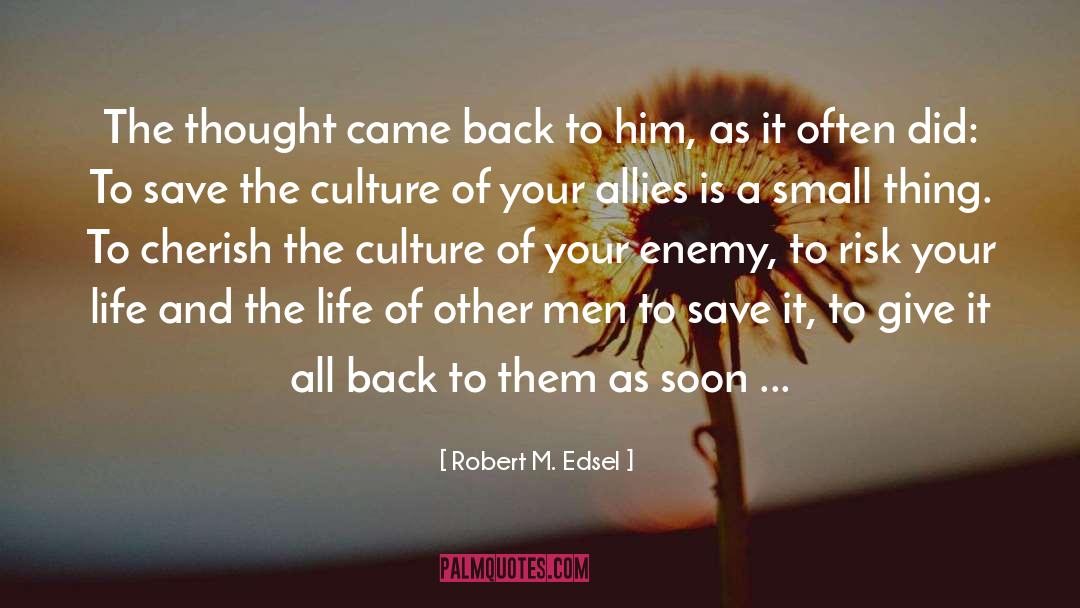 Cherish quotes by Robert M. Edsel