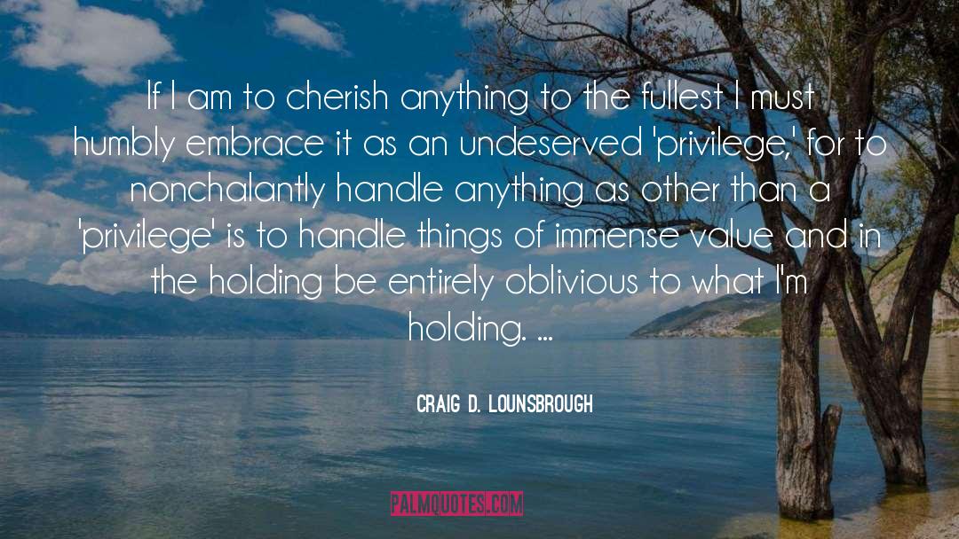 Cherish quotes by Craig D. Lounsbrough