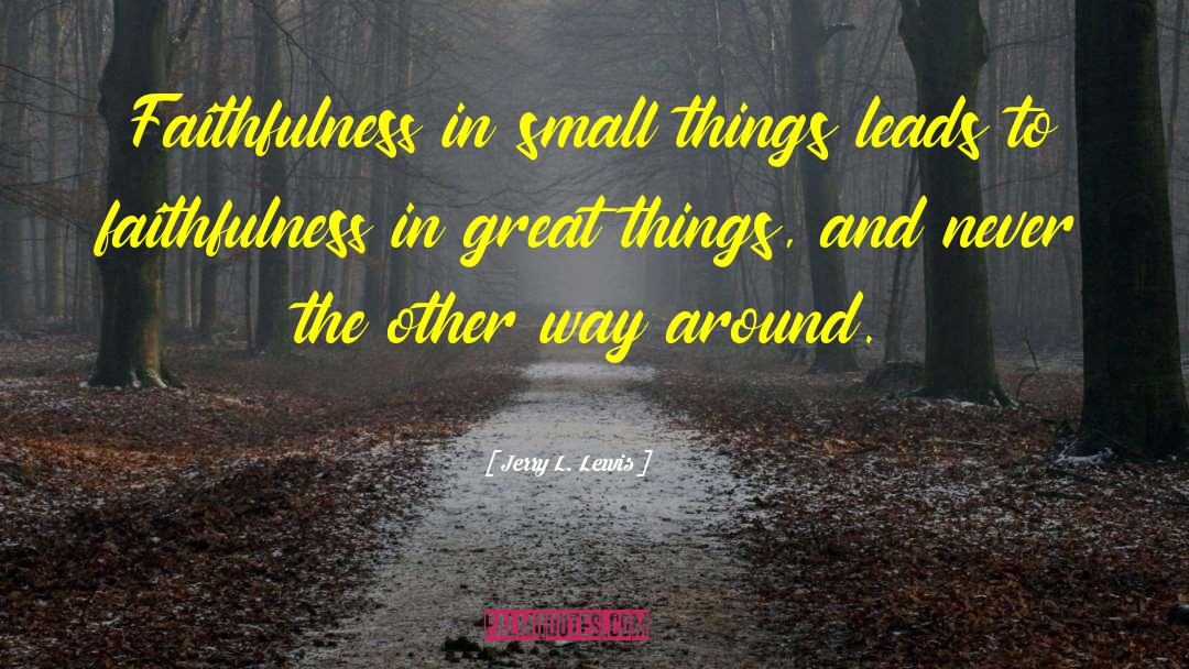 Cherish Small Things quotes by Jerry L. Lewis