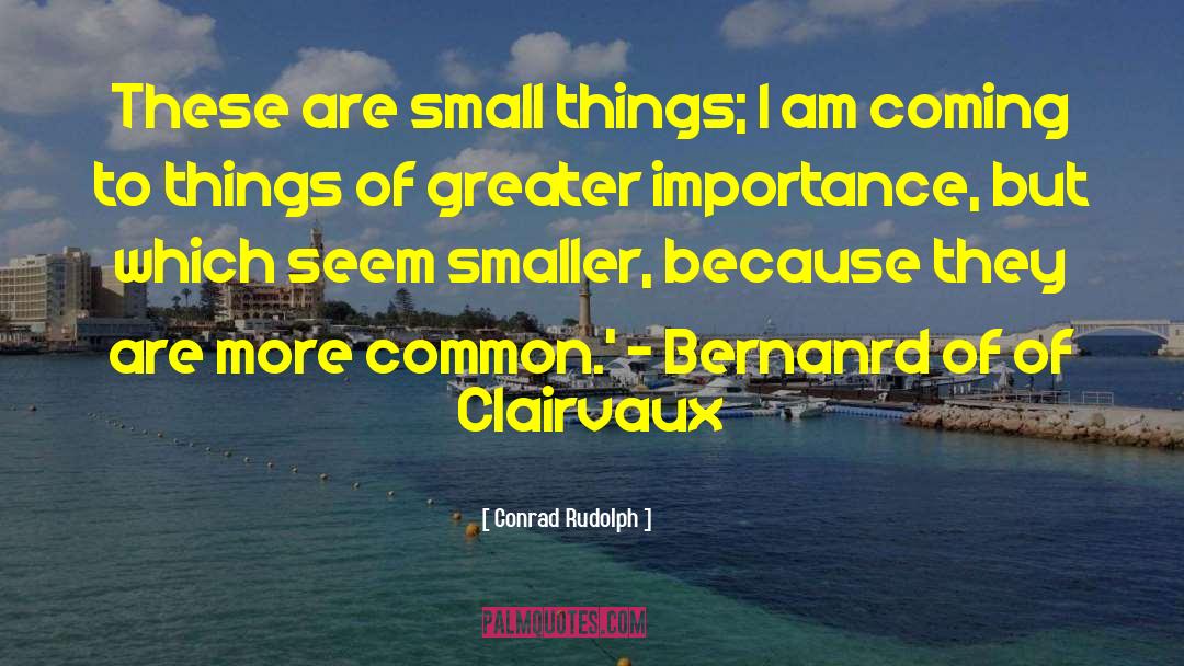 Cherish Small Things quotes by Conrad Rudolph