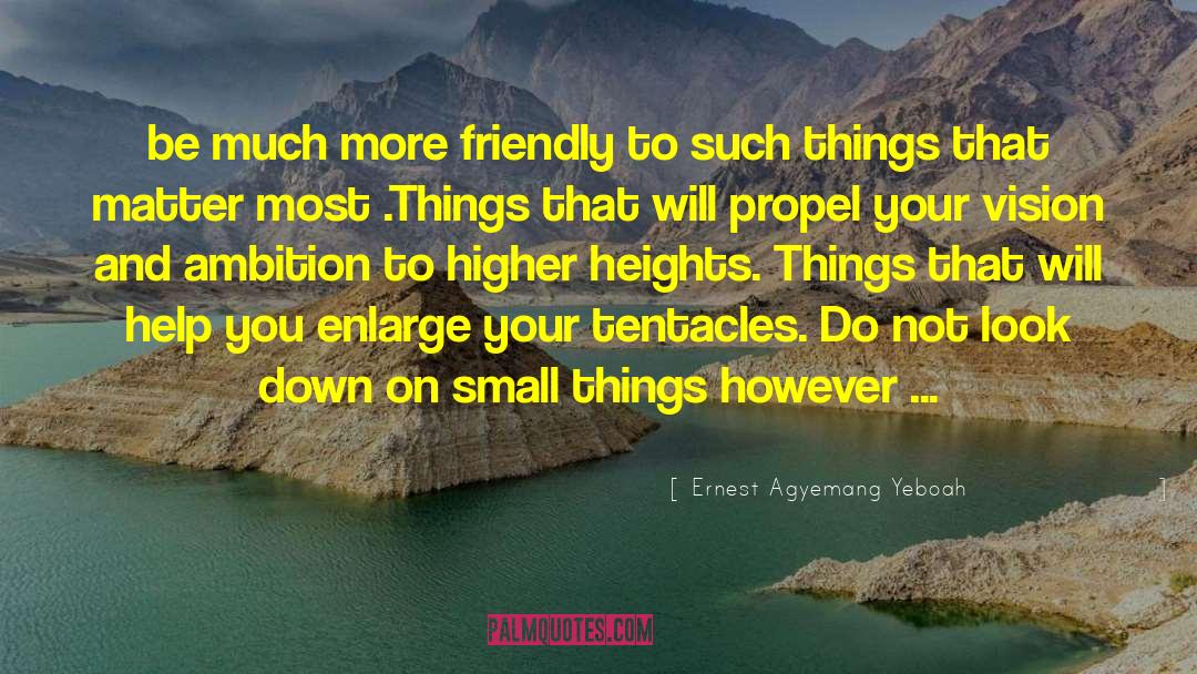 Cherish Small Things quotes by Ernest Agyemang Yeboah