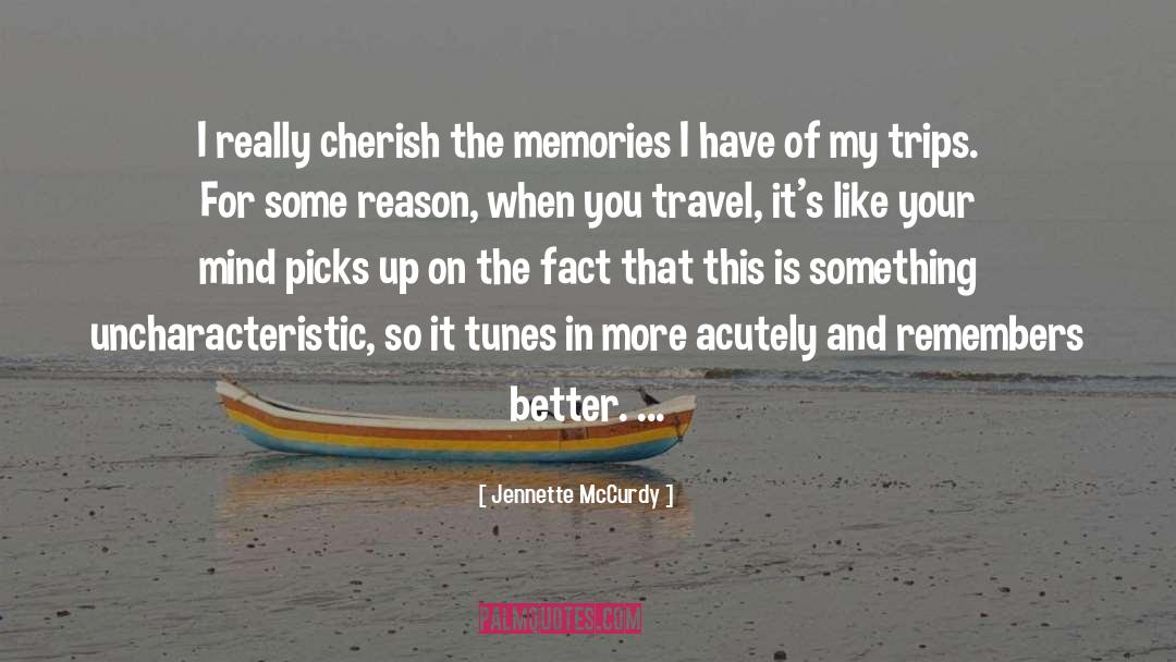 Cherish The Memories quotes by Jennette McCurdy
