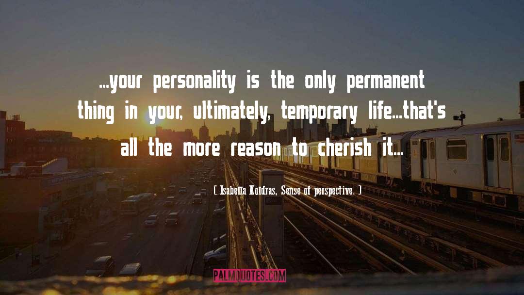 Cherishing Life quotes by Isabella Koldras, Sense Of Perspective.