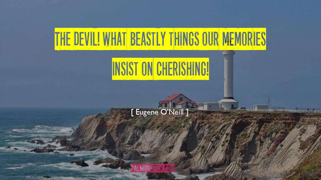 Cherishing quotes by Eugene O'Neill