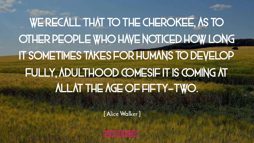 Cherokee quotes by Alice Walker