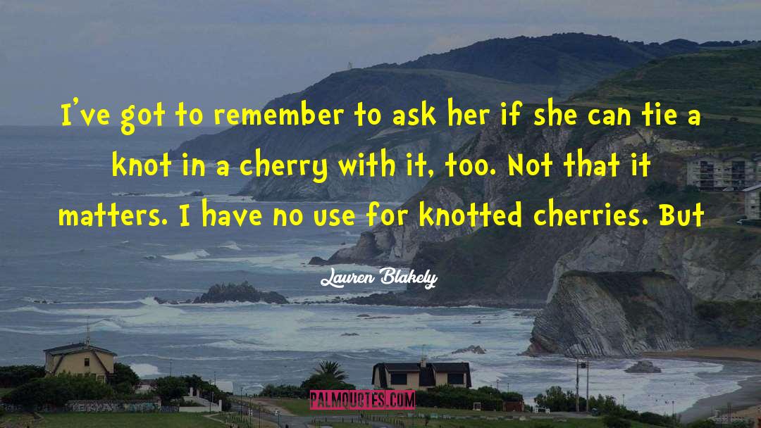 Cherries quotes by Lauren Blakely