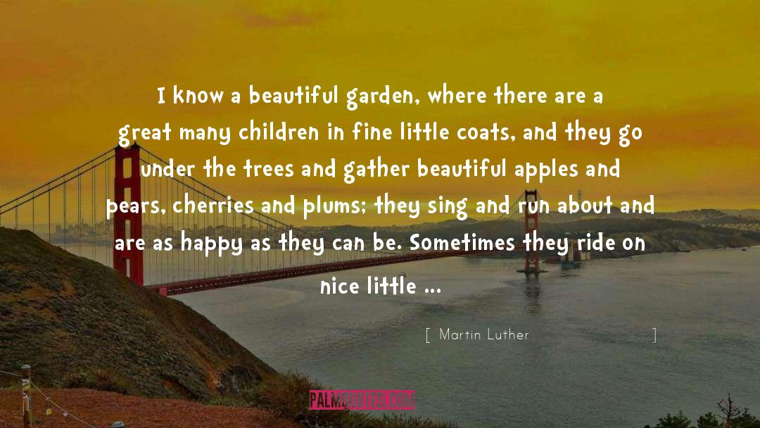 Cherries quotes by Martin Luther