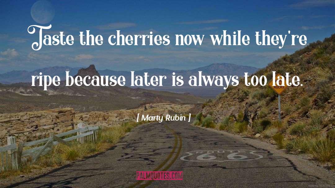 Cherries quotes by Marty Rubin