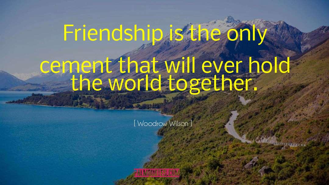 Cherry Friendship quotes by Woodrow Wilson
