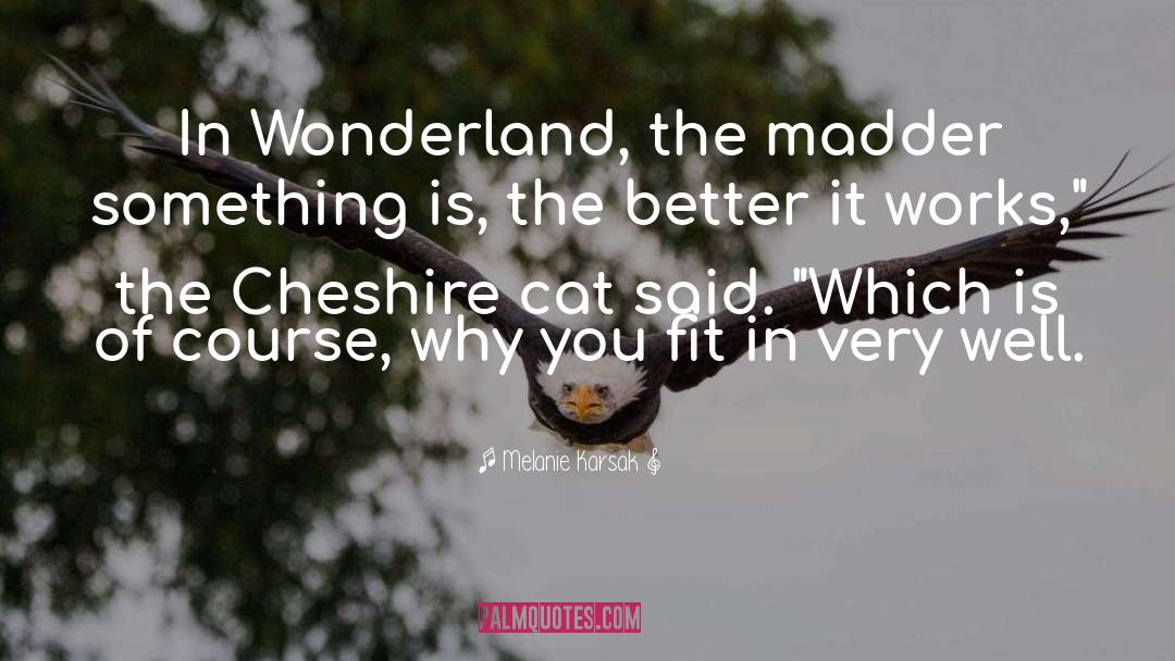 Cheshire quotes by Melanie Karsak