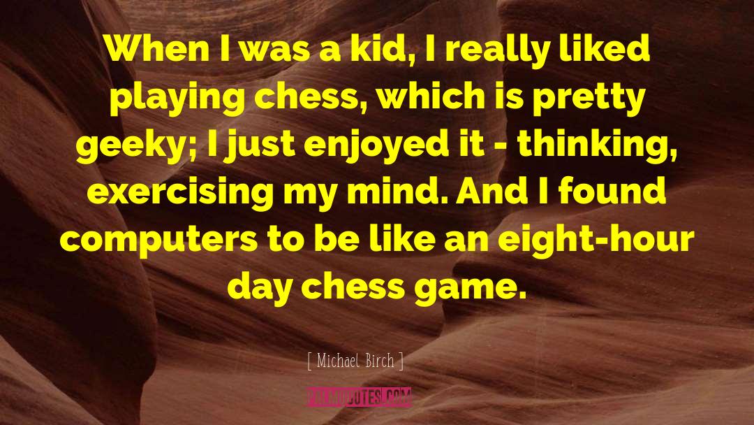 Chess Game quotes by Michael Birch