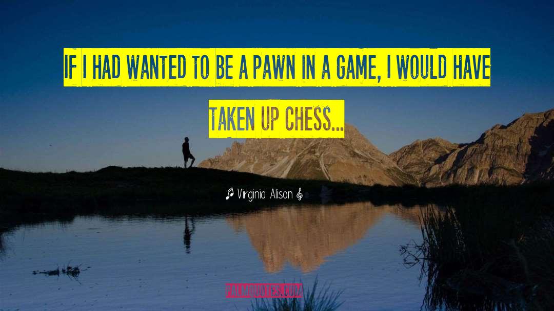 Chess Game quotes by Virginia Alison