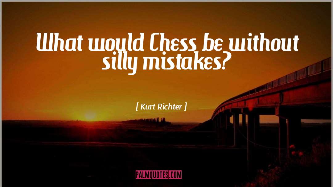 Chess quotes by Kurt Richter