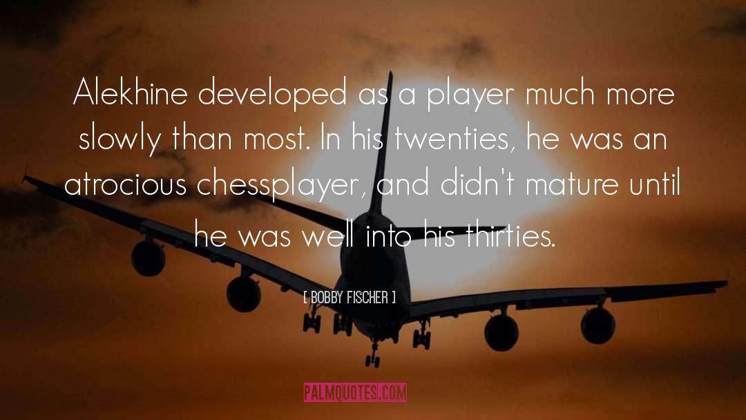 Chessplayer quotes by Bobby Fischer