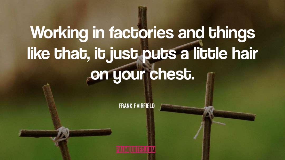 Chest Hair quotes by Frank Fairfield