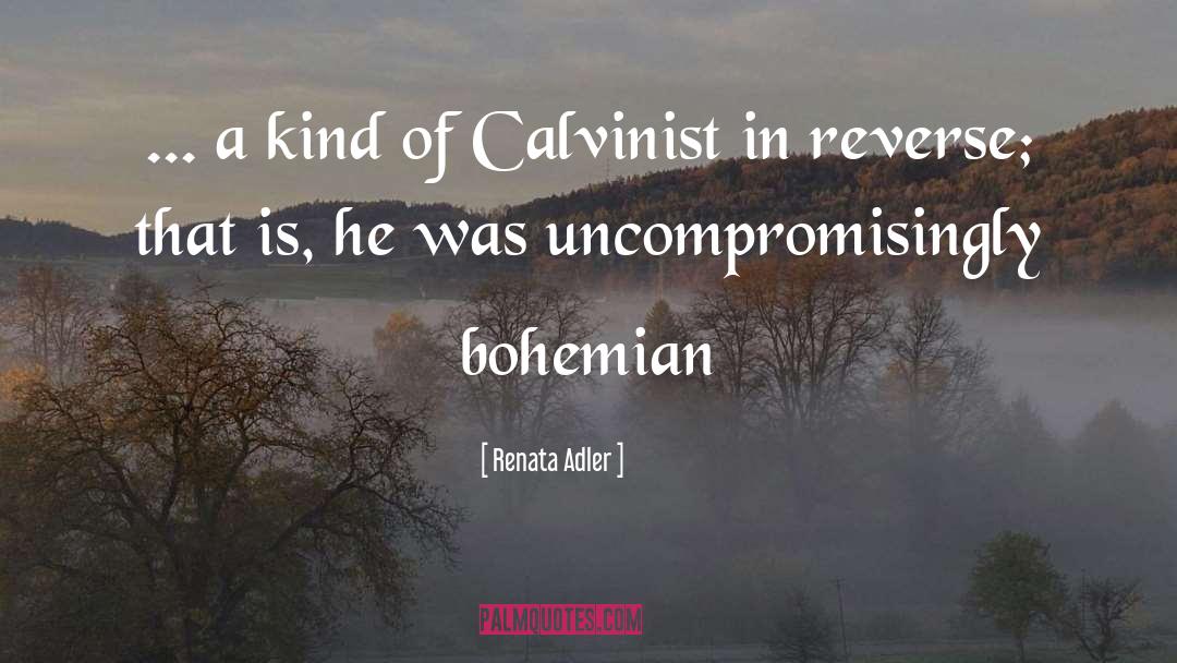 Chestertonian Calvinist quotes by Renata Adler