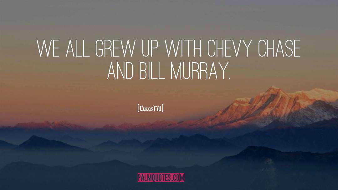 Chevy Chase quotes by Lucas Till