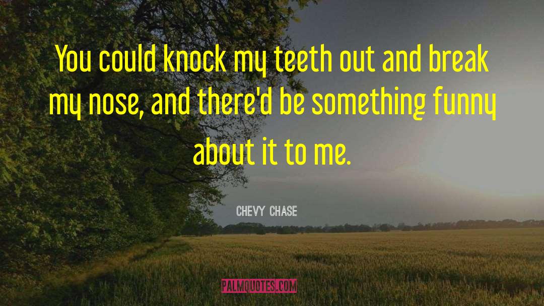 Chevy Chase quotes by Chevy Chase