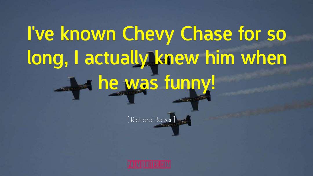 Chevy Chase quotes by Richard Belzer