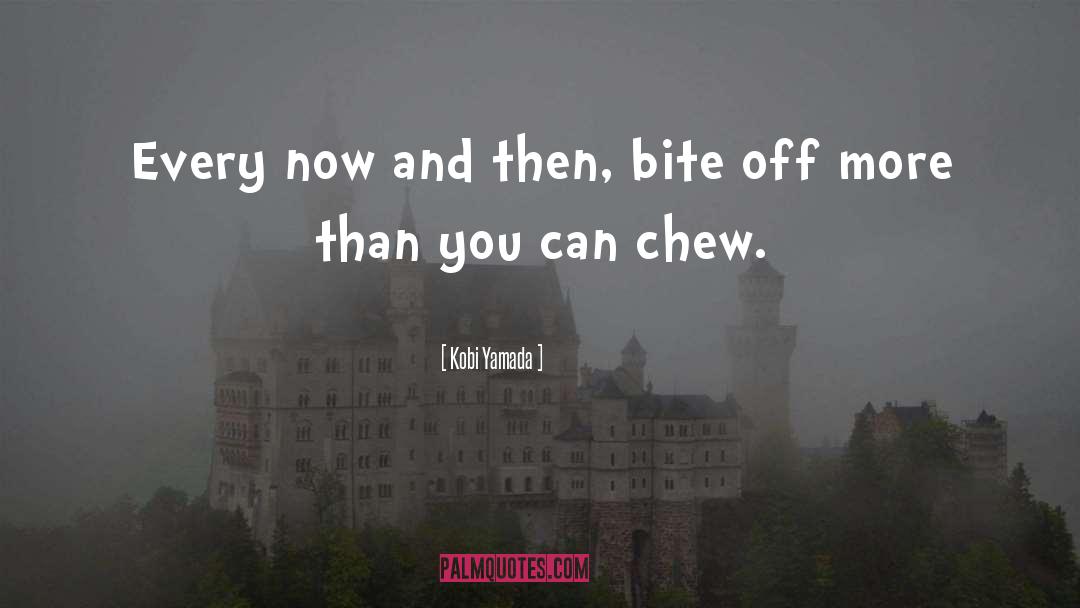 Chew quotes by Kobi Yamada