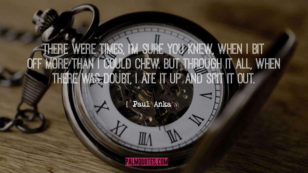 Chew quotes by Paul Anka