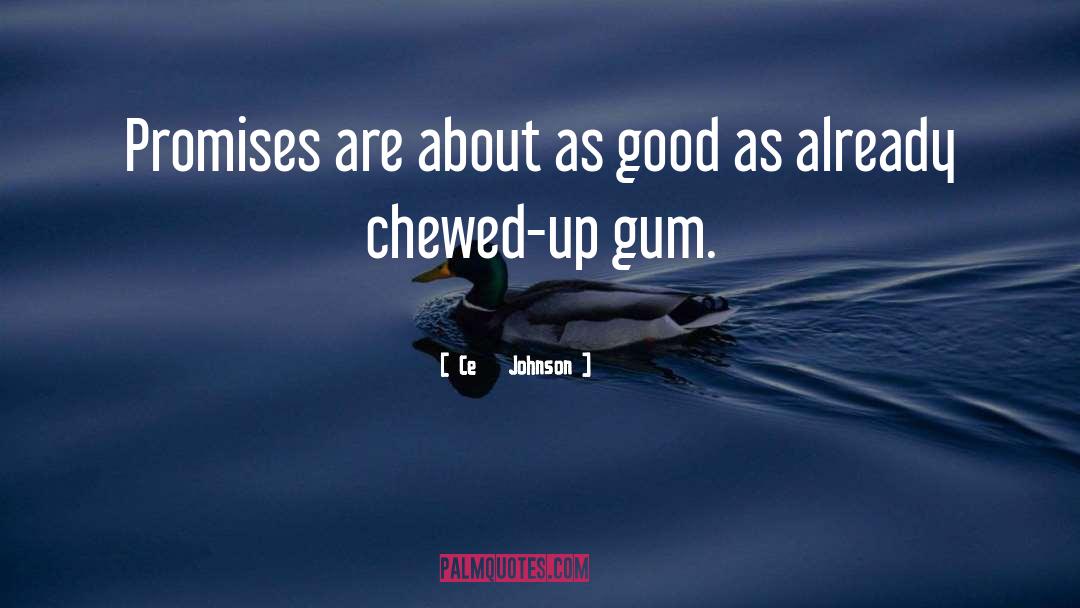 Chewed quotes by Ce   Johnson