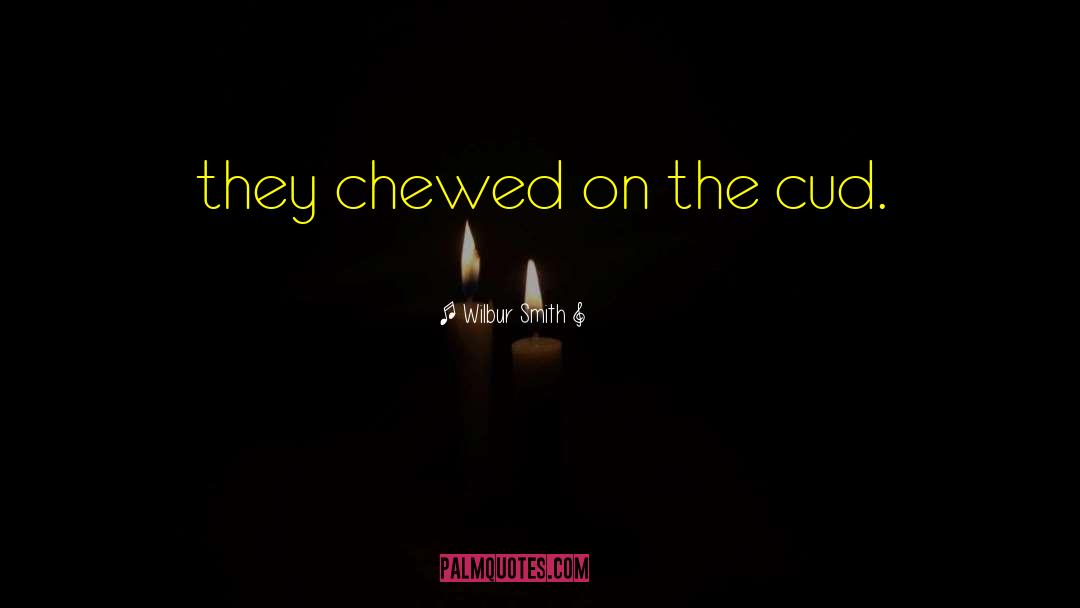 Chewer Of Cud quotes by Wilbur Smith