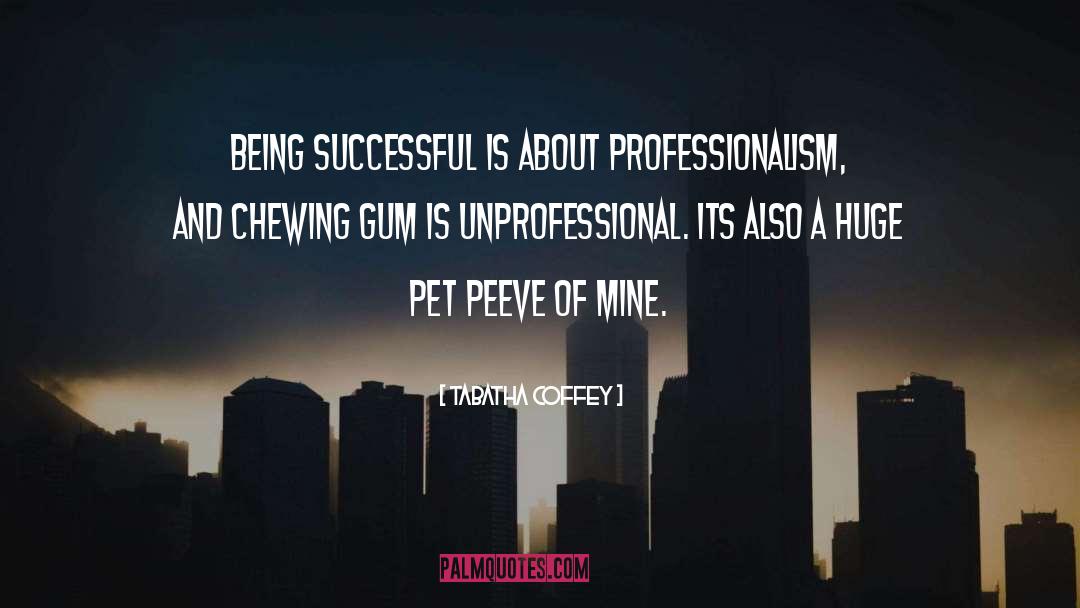 Chewing Gum quotes by Tabatha Coffey