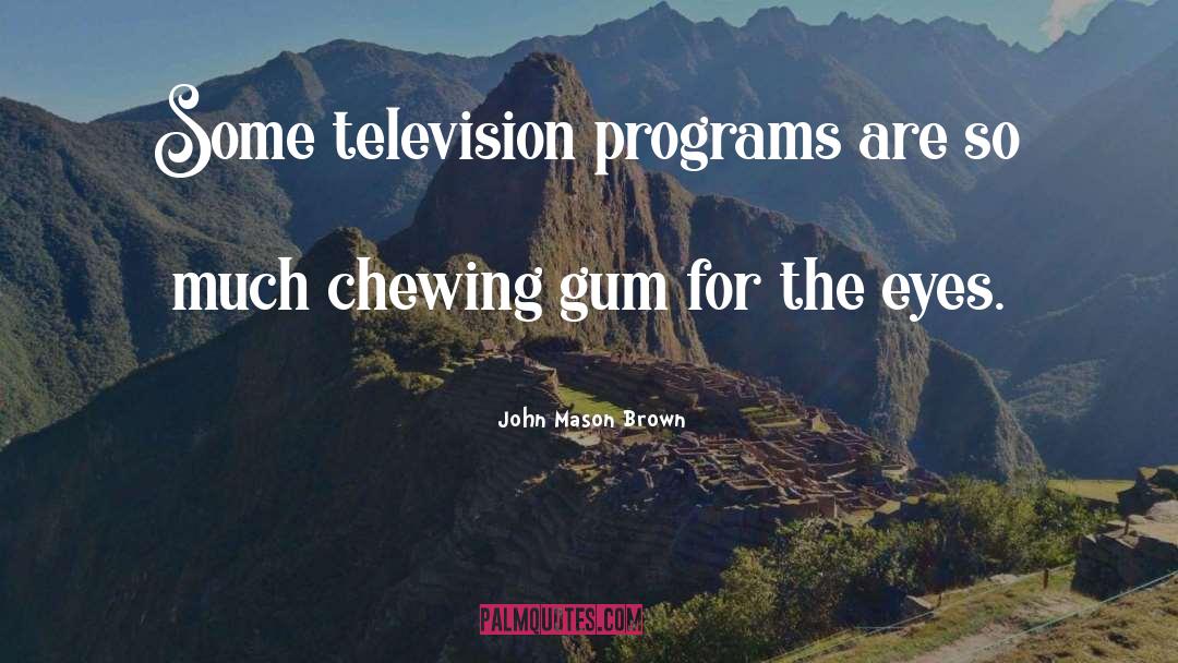 Chewing Gum quotes by John Mason Brown