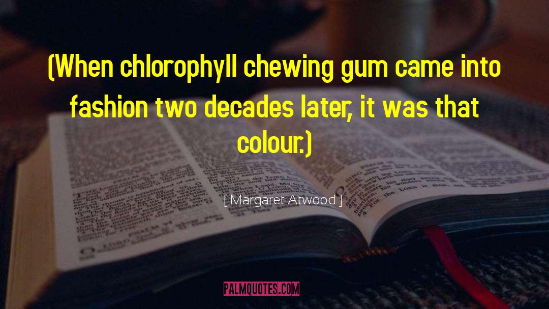 Chewing Gum quotes by Margaret Atwood