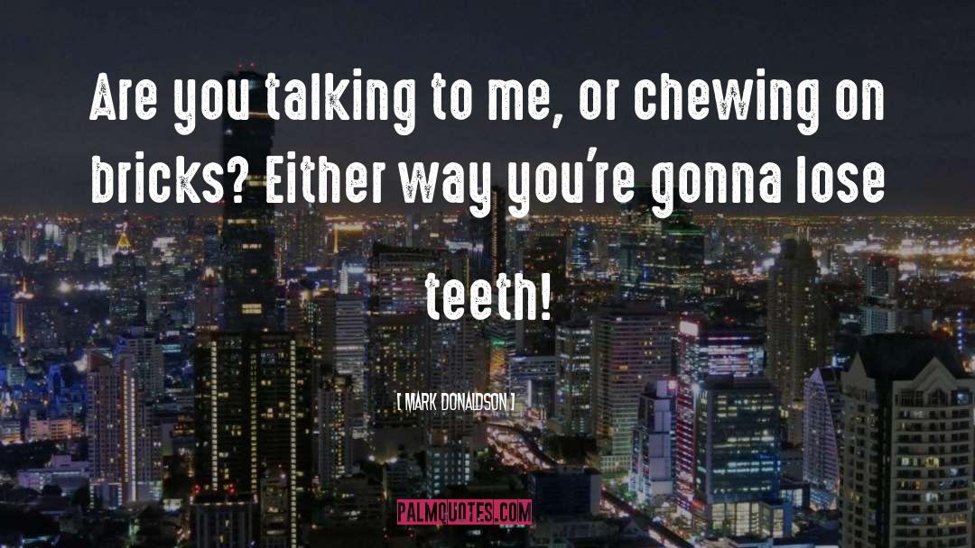 Chewing Gum quotes by Mark Donaldson