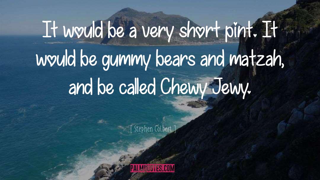 Chewy quotes by Stephen Colbert