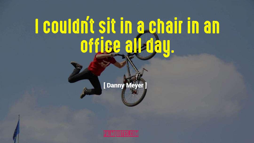 Chiat Day Office quotes by Danny Meyer