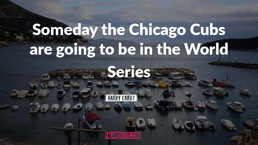 Chicago Cubs quotes by Harry Caray