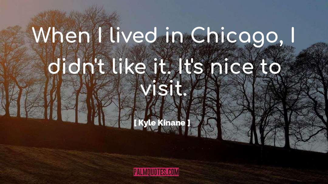 Chicago quotes by Kyle Kinane