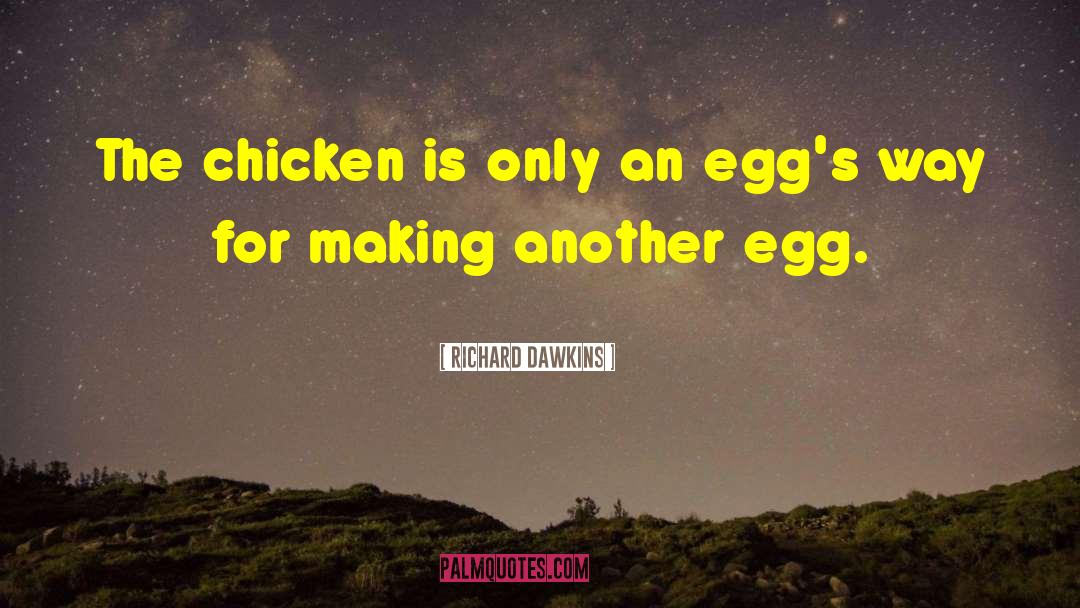 Chicken Egg Stuff quotes by Richard Dawkins