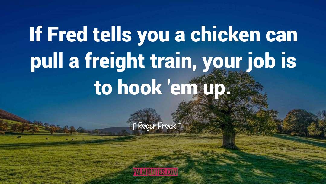 Chicken quotes by Roger Frock