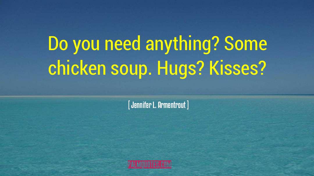 Chicken Soup quotes by Jennifer L. Armentrout