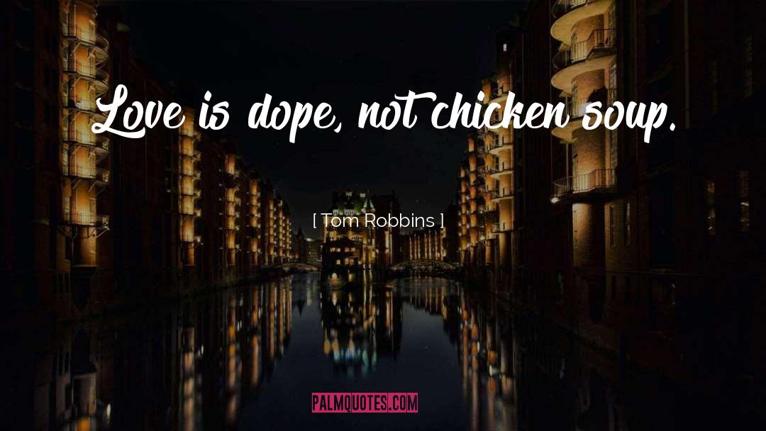 Chicken Soup quotes by Tom Robbins