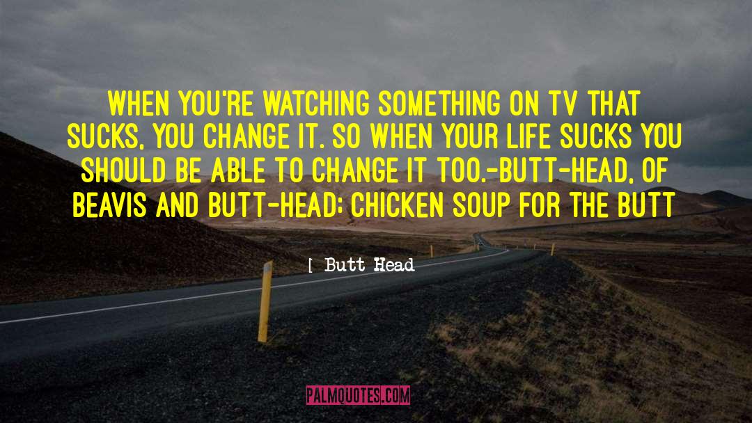 Chicken Soup quotes by Butt-Head