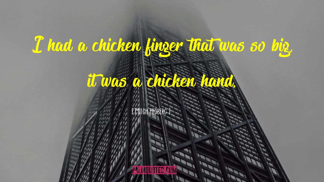 Chickens quotes by Mitch Hedberg
