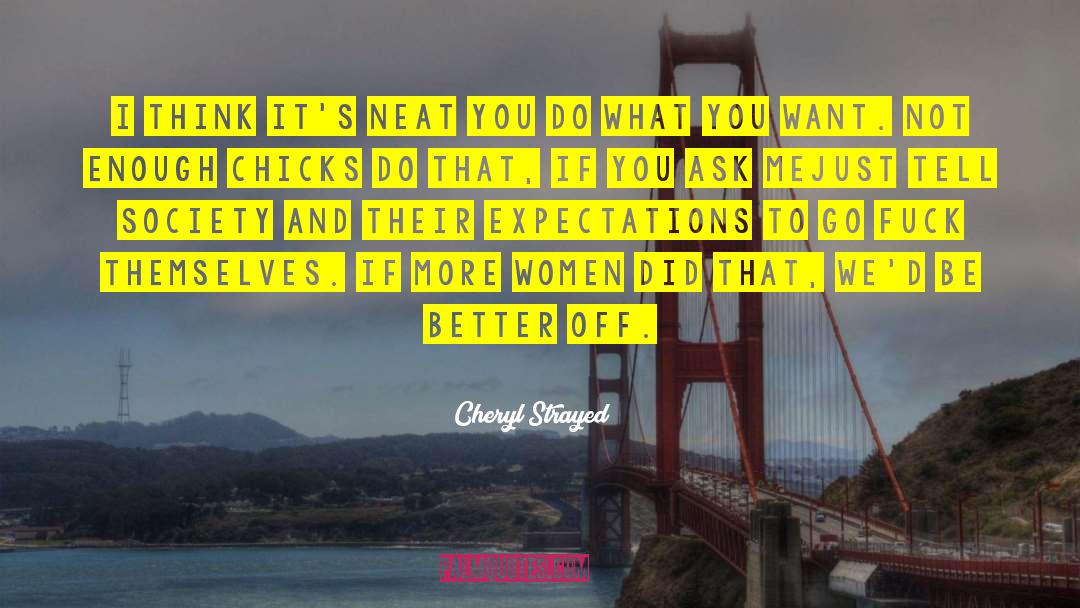 Chicks quotes by Cheryl Strayed