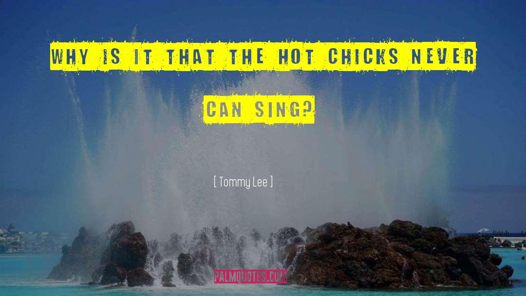 Chicks quotes by Tommy Lee