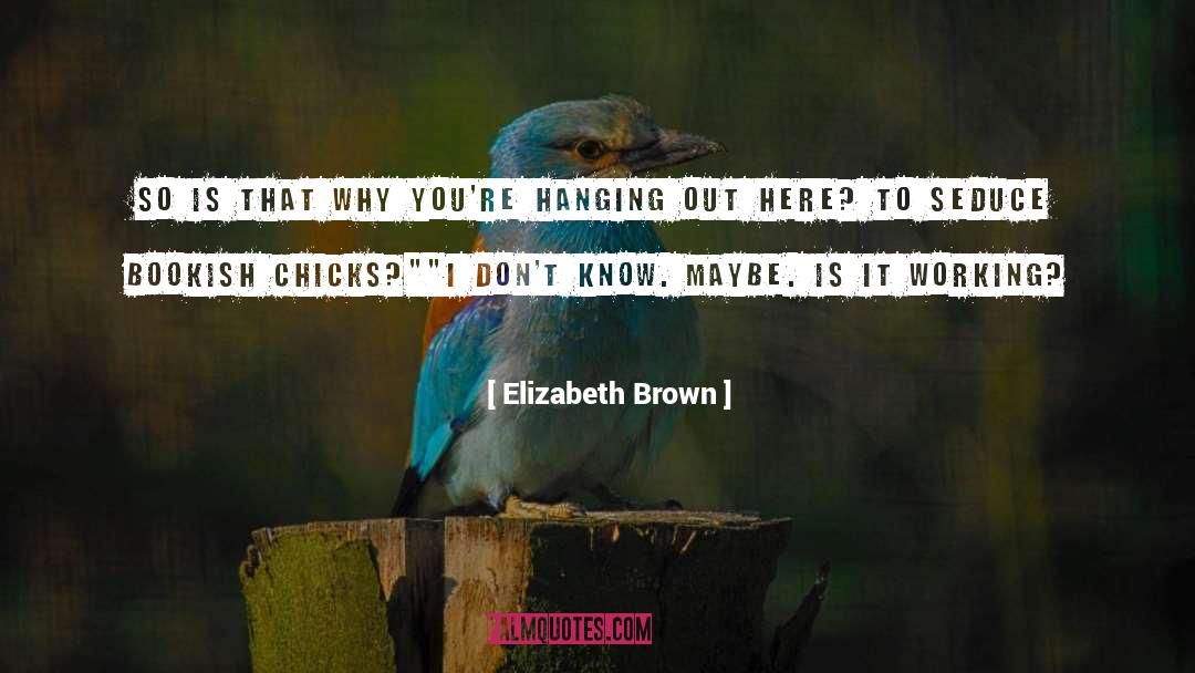 Chicks quotes by Elizabeth Brown