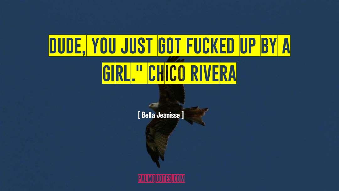 Chico Rivera quotes by Bella Jeanisse