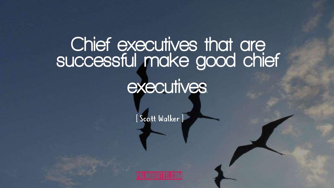 Chief Executives quotes by Scott Walker
